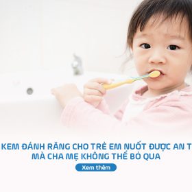 Kem đánh răng cho trẻ em nuốt được