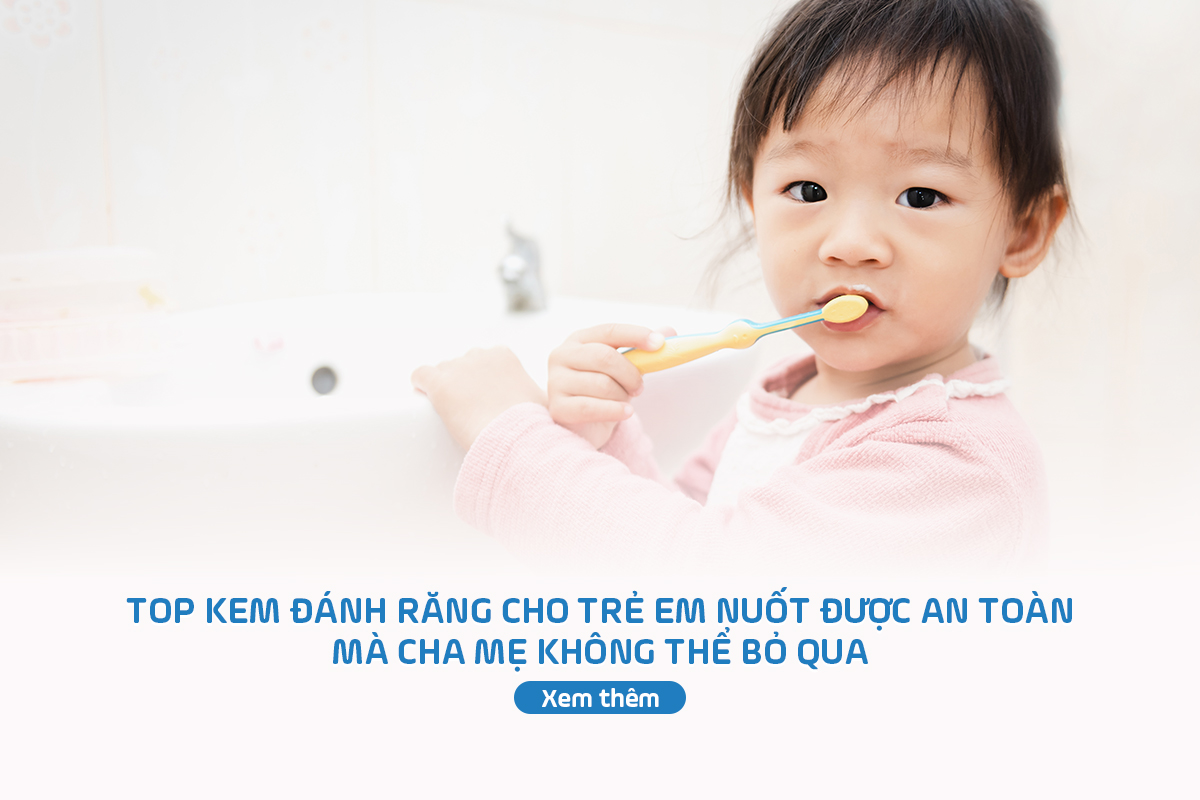 Kem đánh răng cho trẻ em nuốt được